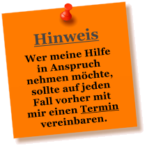 Hinweis Wer meine Hilfe in Anspruch nehmen mchte, sollte auf jeden Fall vorher mit mir einen Termin vereinbaren.